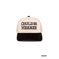 Could Be Meaner trucker hat with black lettering on a light front panel and a black curved brim